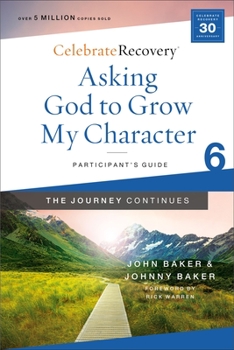 Paperback Asking God to Grow My Character: The Journey Continues, Participant's Guide 6: A Recovery Program Based on Eight Principles from the Beatitudes Book