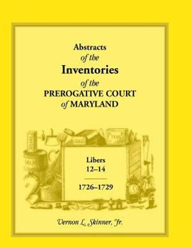 Paperback Abstracts of the Inventories of the Prerogative Court of Maryland, 1726-1729, Libers 12-14 Book