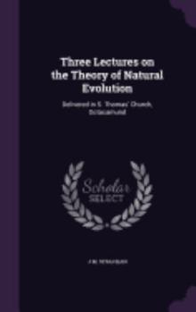 Hardcover Three Lectures on the Theory of Natural Evolution: Delivered in S. Thomas' Church, Ootacamund Book