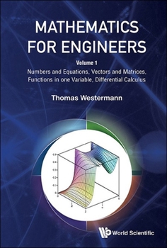 Hardcover Mathematics for Engineers - Volume 1: Numbers and Equations, Vectors and Matrices, Functions in One Variable, Differential Calculus Book
