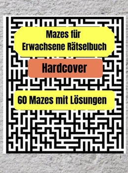 Erwachsene Labyrinthe Puzzle Buch - Hardcover: 60 Mazes mit Lösungen, Buchrätsel für Erwachsene