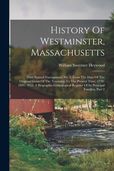 History Of Westminster, Massachusetts: (first Named Narragansett No. 2) From The Date Of The Original Grant Of The Township To The Present Time, ... Register Of Its Principal Families, Part 2