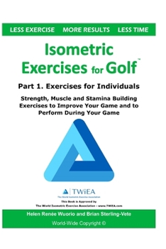 Paperback Isometric Exercises for Golf: Part 1. Exercises for Individuals Strength, Muscle and Stamina Building Exercises to Improve Your Game and to Perform Book