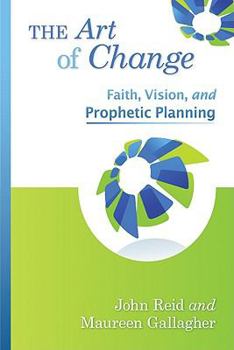 Paperback The Art of Change: Faith, Vision, and Prophetic Planning Book