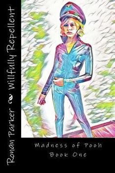 Paperback Willfully Repellent: Madness of Pooh Book One Book