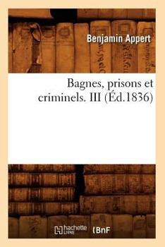 Paperback Bagnes, Prisons Et Criminels. III (Éd.1836) [French] Book