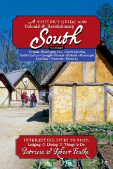 Paperback Visitor's Guide to the Colonial & Revolutionary South: Includes Delaware, Virginia, North Carolina, South Carolina, Georgia, Florida, Louisiana, and M Book