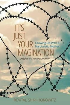 Paperback It`s Just Your Imagination: Growing Up with a Narcissistic Mother - Insights of a Personal Journey Book