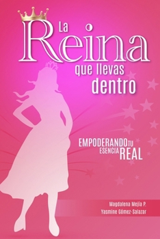 La reina que llevas dentro: Empoderando tu esencia real (Spanish Edition)