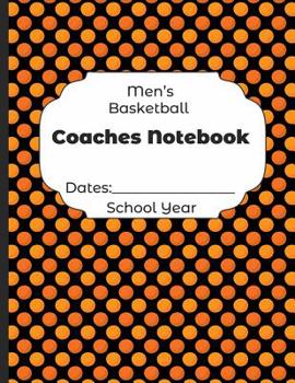 Paperback Mens Basketball Coaches Notebook Dates: School Year: Undated Coach Schedule Organizer For Teaching Fundamentals Practice Drills, Strategies, Offense D Book