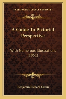 Paperback A Guide To Pictorial Perspective: With Numerous Illustrations (1851) Book
