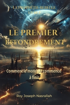 LE PREMIER EFFONDREMENT: Comment le monde a commencé à finir (LA PROPHÉTIE REBELLE) (French Edition)