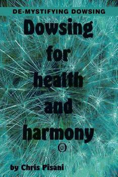 Paperback Dowsing for Health & Harmony: De-mystifying Dowsing Book