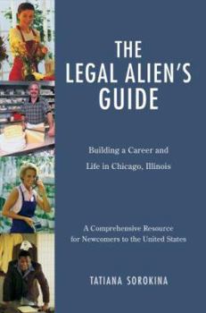 The Legal Alien's Guide: Building a Career and Life in Chicago, Illinois