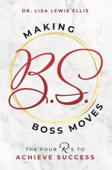 Making B.S. Boss Moves: The Four R's To Achieve Success