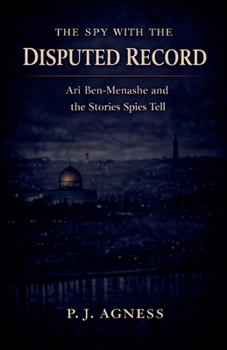 The Spy with the Disputed Record: Ari Ben-Menashe and the Stories Spies Tell (Covert Legends)