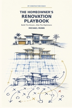 Paperback The Homeowner's Renovation Playbook: Build the Dream...Skip the Nightmare Book
