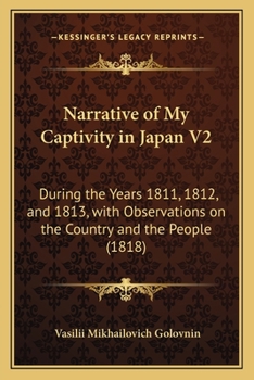 Paperback Narrative of My Captivity in Japan V2: During the Years 1811, 1812, and 1813, with Observations on the Country and the People (1818) Book