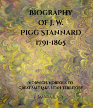 Biography of J. W. Pigg Stannard 1791-1865: Norwich, Norfolk to Great Salt Lake, Utah Territory
