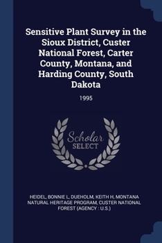 Paperback Sensitive Plant Survey in the Sioux District, Custer National Forest, Carter County, Montana, and Harding County, South Dakota: 1995 Book