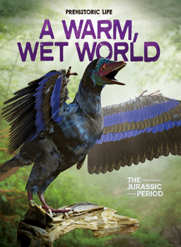 A Warm, Wet World: The Jurassic Period