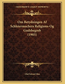 Paperback Om Betydningen Af Schleiermachers Religions-Og Gudsbegreb (1905) [Danish] Book