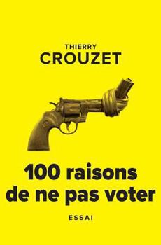 Paperback 100 raisons de ne pas voter [French] Book