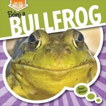 Being a Bullfrog - Book  of the Can You Imagine?