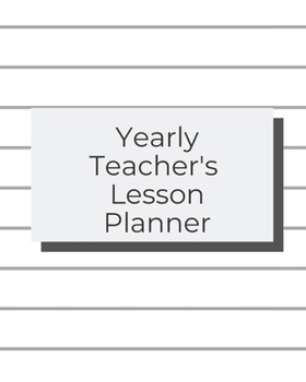 Yearly Teacher's Lesson Planner: Academic Year Lesson Plan and Record Book; Space for 10 months of planning - Weekly and Monthly academic organizer, white lined cover