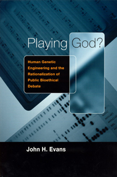 Paperback Playing God?: Human Genetic Engineering and the Rationalization of Public Bioethical Debate Book