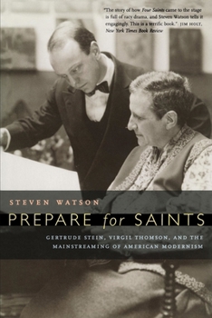 Paperback Prepare for Saints: Gertrude Stein, Virgil Thomson, and the Mainstreaming of American Modernism Book