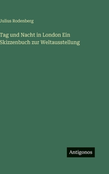 Tag und Nacht in London Ein Skizzenbuch zur Weltausstellung