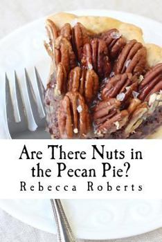 Paperback Are There Nuts in the Pecan Pie?: stories from a ridiculous life by Rebecca Roberts Book