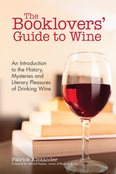 Paperback The Booklovers' Guide to Wine: An Introduction to the History, Mysteries and Literary Pleasures of Drinking Wine (Wine Book, Guide to Wine) Book
