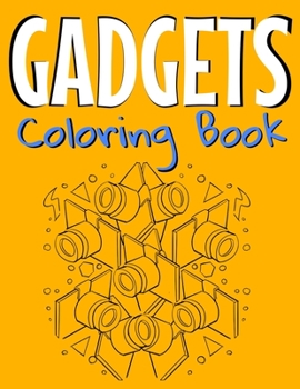 Gadgets Coloring Book: Awesome Coloring Book For Teen Kids And Adults