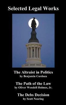 Hardcover Selected Legal Works: The Altruist in Politics, the Path of the Law, the Debs Decision Book