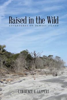 Paperback Raised in the Wild: Adventures on Dewees Island Book