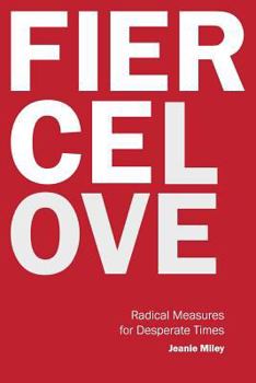 Paperback Fierce Love: Radical Measures for Desperate Times Book