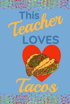Paperback This Teacher Loves Tacos: Blank Lined Journal with a Blue Cover with confetti. Perfect for writing notes about ANYTHING! Possibly all your favor Book