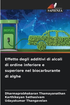 Effetto degli additivi di alcoli di ordine inferiore e superiore nel biocarburante di alghe (Italian Edition)