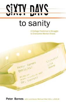 Paperback Sixty Days to Sanity: A College Freshman's Struggle to Overcome Mental Illness Book