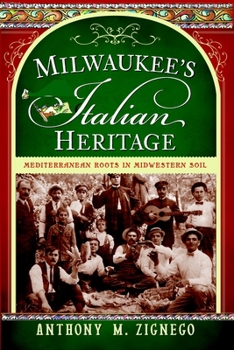 Paperback Milwaukee's Italian Heritage: Mediterranean Roots in Midwestern Soil Book