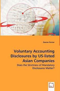 Paperback Voluntary Accounting Disclosures by US-listed Asian Companies - Does the Strictness of Mandatory Disclosures Matter? Book