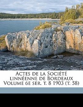 Paperback Actes de La Societe Linneenne de Bordeaux Volume 6e Ser. T. 8 1903 (T. 58) [French] Book