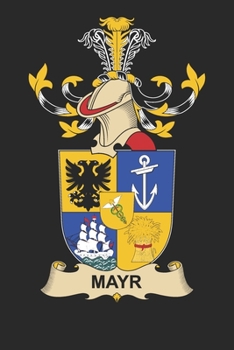 Mayr: Mayr Coat of Arms and Family Crest Notebook Journal (6 x 9 - 100 pages)