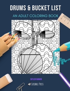 DRUMS & BUCKET LIST: AN ADULT COLORING BOOK: An Awesome Coloring Book For Adults
