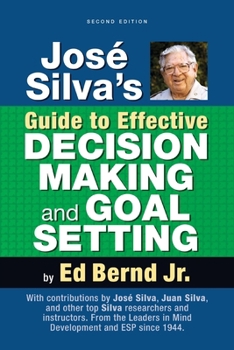 José Silva's Guide to Effective DECISION MAKING and GOAL SETTING