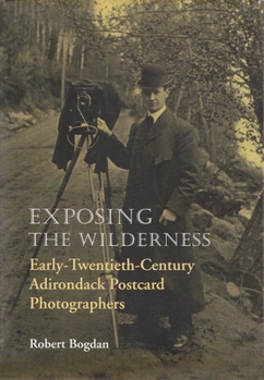 Hardcover Exposing the Wilderness: Early Twentieth-Century Adirondack Postcard Photographers Book