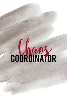 Chaos Coordinator: Notebook Journal Composition Blank Lined Diary Notepad 120 Pages Paperback Brown Pincel Chaos
