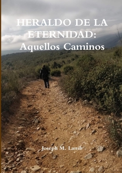 HERALDO DE LA ETERNIDAD: Aquellos Caminos